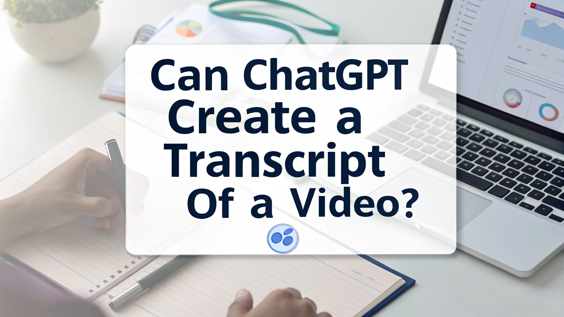 chatgpt peut-il créer une transcription d'une vidéo ?