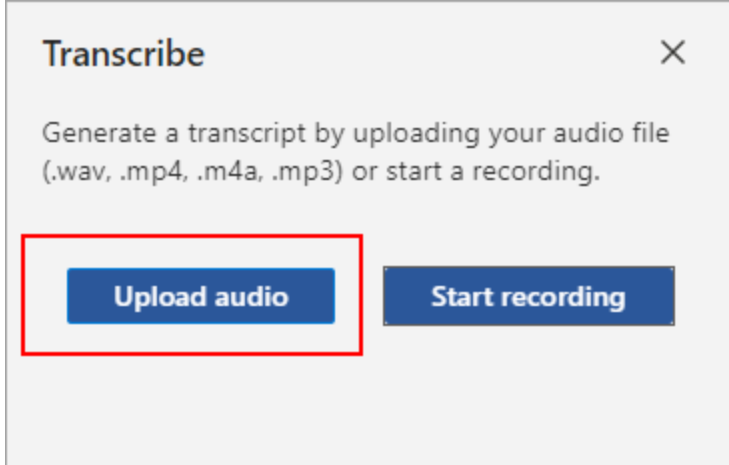 In the Transcribe pane, select Upload Audio.