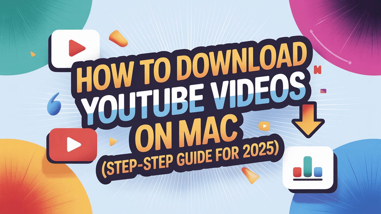 How to Download YouTube Videos on Mac (Step-by-Step Guide for 2025)