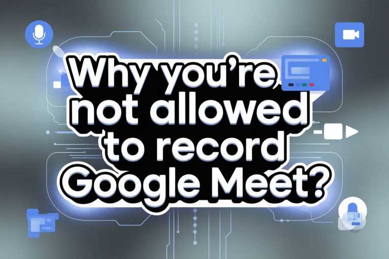 why you’re not allowed to record google meet